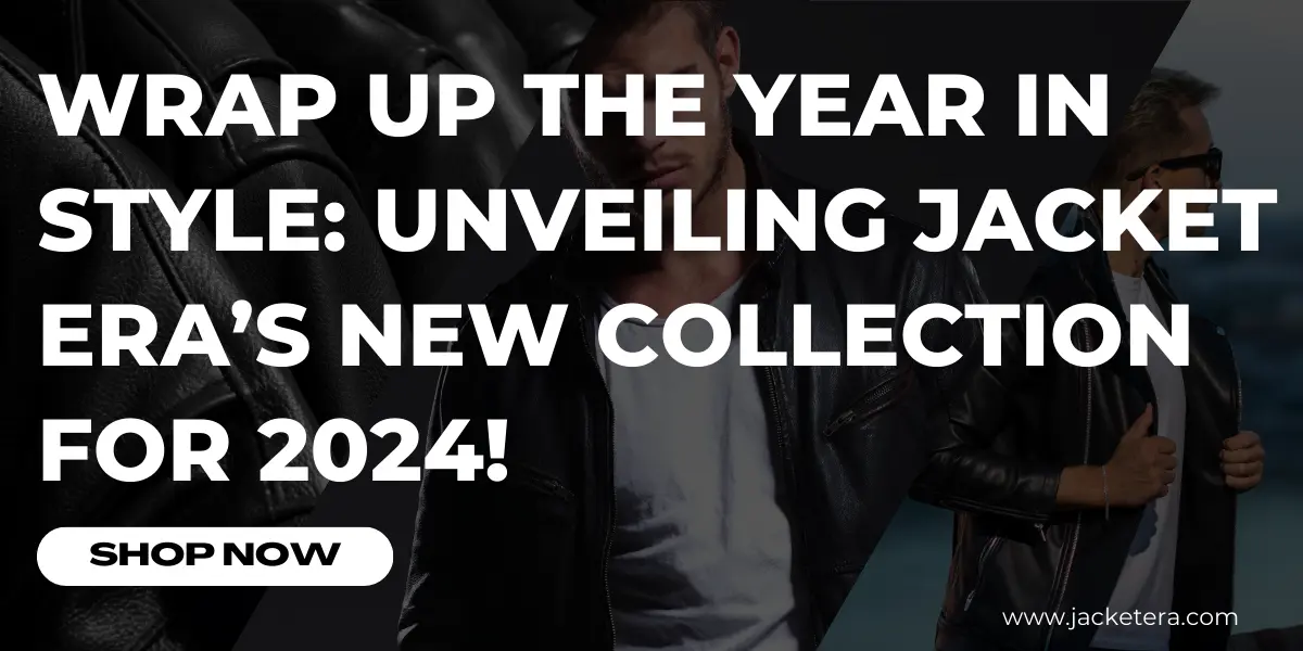 Wrap Up the Year in Style Unveiling Jacket era’s New Collection for 2024