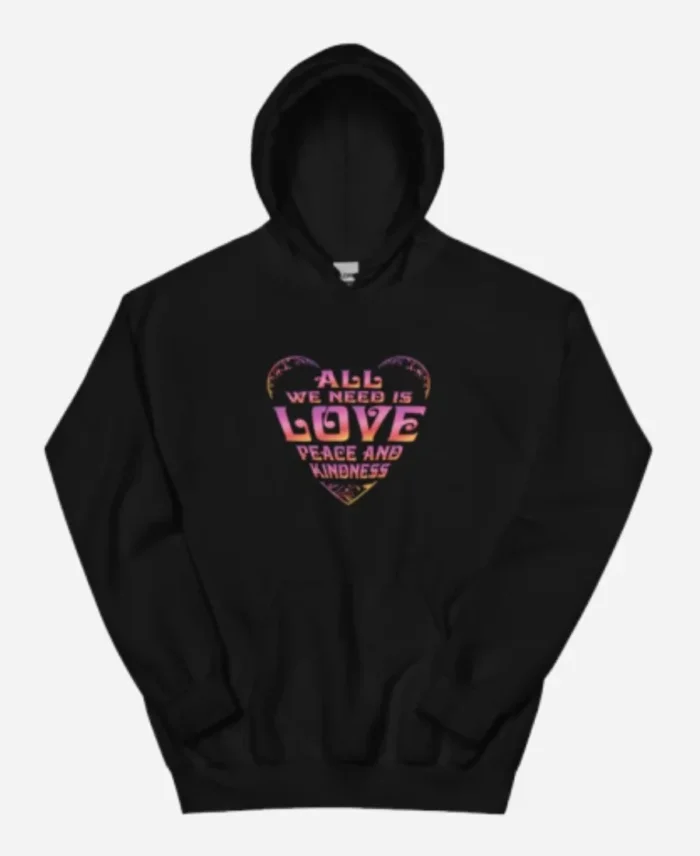 All We Need Is Love Peace and Kindness Black Hoodie