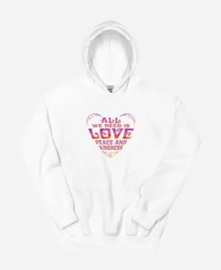 All We Need Is Love Peace and Kindness White Hoodie