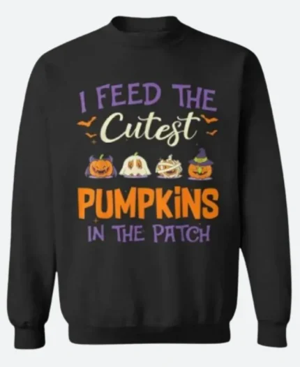 I Feed The Cutest Pumpkins In The Patch Sweatshirt